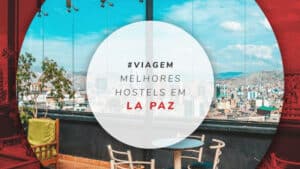 Hostels em La Paz: 12 albergues bons, baratos e bem localizados