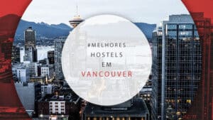Hostels em Vancouver, Canadá: os mais reservados no Booking