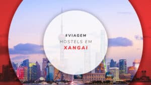 Hostels em Xangai: onde se hospedar pagando pouco