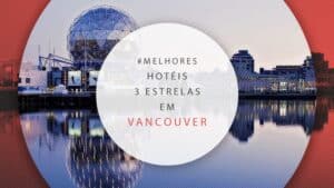 Hotéis 3 estrelas em Vancouver: 12 opções para economizar