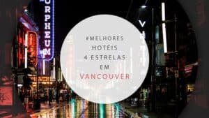Hotéis 4 estrelas em Vancouver: 12 com melhor custo-benefício