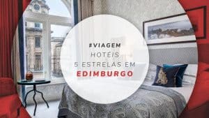 Hotéis 5 estrelas em Edimburgo: 12 luxuosos na capital escocesa