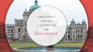 Hotéis 5 estrelas em Vancouver: 12 melhores e mais luxuosos