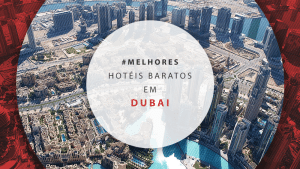 Hotéis baratos em Dubai: 12 dicas para economizar na viagem