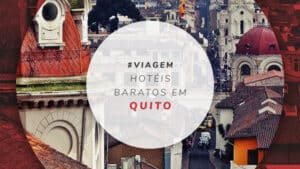 12 hotéis baratos em Quito no Equador para economizar