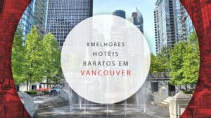 Hotéis baratos em Vancouver, Canadá: 12 opções com melhores preços