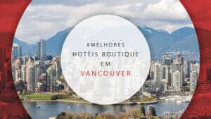 Hotéis boutique em Vancouver, Canadá: 21 hospedagens exclusivas