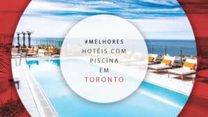 Hotéis com piscina em Toronto, Canadá: 12 melhores para relaxar