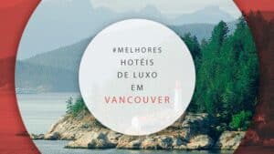 Hotéis de luxo em Vancouver, Canadá: 21 melhores e mais sofisticados