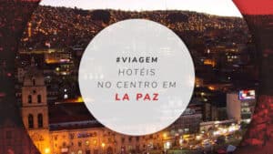 Hotéis no centro de La Paz: os top centrais da capital boliviana