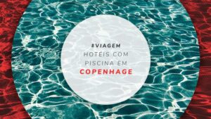 Hotéis com piscina em Copenhague: 10 mais indicados