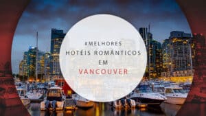Hotéis românticos em Vancouver: 20 melhores para casais