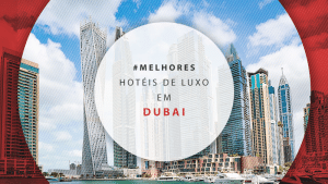 Hotéis de luxo em Dubai: os 11 melhores para se hospedar