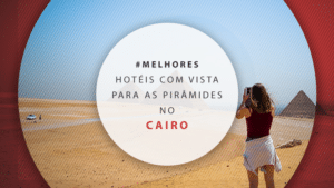 Hotéis no Cairo com vista para as pirâmides: os 12 melhores