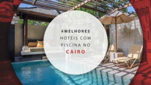 Hotéis com piscina no Cairo: 12 dicas para se hospedar bem