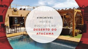 Hotéis boutique no Deserto do Atacama: sofisticação e qualidade