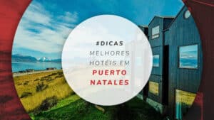 Hotéis em Puerto Natales no Chile: onde ficar na Patagônia