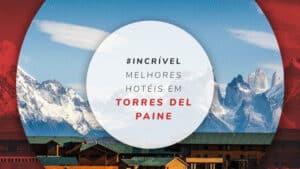 Hotéis em Torres del Paine no Chile: 10 estadias incríveis