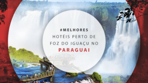 Hotéis no Paraguai perto de Foz do Iguaçu: os 11 melhores