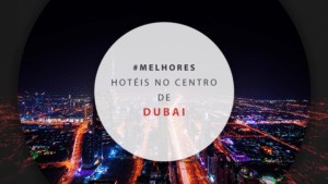 Hotéis no centro de Dubai: 12 dicas da área mais turística