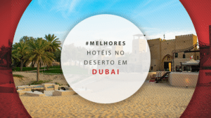Hotéis no deserto em Dubai: 11 lugares fantásticos
