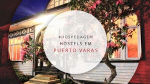 Hostels em Puerto Varas no Chile: dicas para economizar