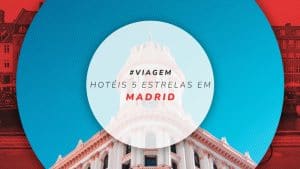 Hotéis 5 estrelas em Madrid: os 12 mais indicados