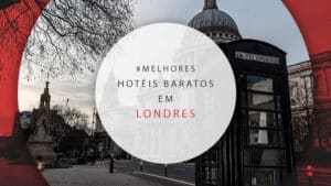 Hotéis baratos em Londres: encontre hospedagem por R$ 282!