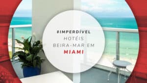 Hotéis beira-mar em Miami: 11 melhores hospedagens na praia