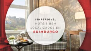 Hotéis bem localizados em Edimburgo: 13 opções imperdíveis