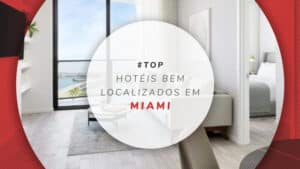Hotéis bem localizados em Miami: 12 do centro a Miami Beach