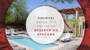 10 dicas de hotéis com piscina no Deserto do Atacama