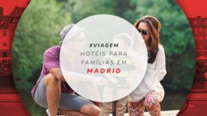 Hotéis para família em Madrid: 20 indicados para adultos e crianças