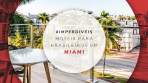 Hotéis para brasileiros em Miami: 13 opções ideais e acessíveis