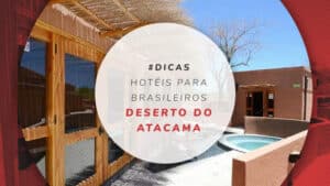 10 ótimos hotéis para brasileiros no Deserto do Atacama