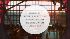 Hotéis perto do aeroporto Heathrow em Londres, Inglaterra: 17 melhores