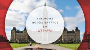Hotéis baratos em Ottawa, Canadá: 11 melhores e mais bem localizados