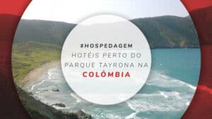 Hotéis perto do Parque Tayrona na Colômbia: 16 melhores