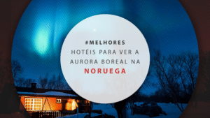 12 incríveis hotéis na Noruega para ver a Aurora Boreal