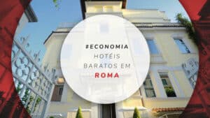 15 hotéis baratos em Roma: como economizar na Cidade Eterna