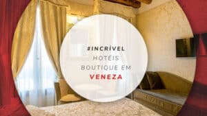 Hotéis boutique em Veneza: elegância e sofisticação na Itália