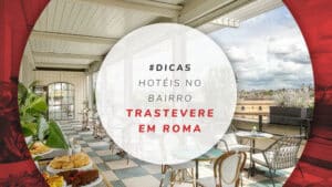 Hotéis no bairro Trastevere em Roma: dos baratos aos de luxo