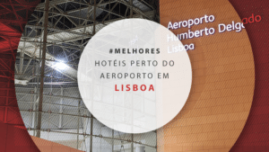 Hotéis perto do aeroporto de Lisboa: 11 hospedagens práticas