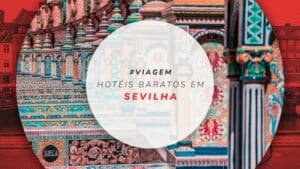Hotéis baratos em Sevilha: 15 hospedagens mais econômicas