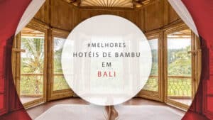 Hotéis de bambu em Bali, Indonésia: 11 estadias incríveis