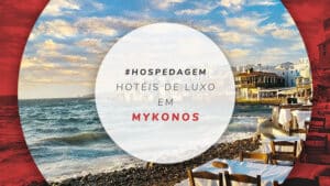 Hotéis de luxo em Mykonos: 14 hospedagens super confortáveis