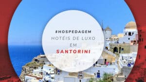 Hotéis de luxo em Santorini: 15 estadias super confortáveis