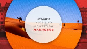 10 hotéis no deserto do Marrocos para uma experiência incrível