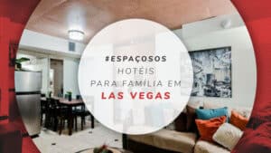 Hotéis para família em Las Vegas: 11 espaçosos e aconchegantes