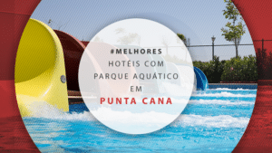 Hotéis em Punta Cana com parque aquático: os 11 melhores